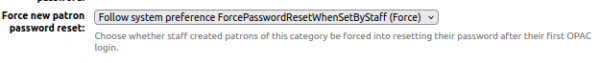 he new 'Force new patron password reset' setting on a patron category editing form. The setting is a dropdown t=with the selected value being 'Follow system preference ForcePasswordResetWhenSetByStaff (Force)'.